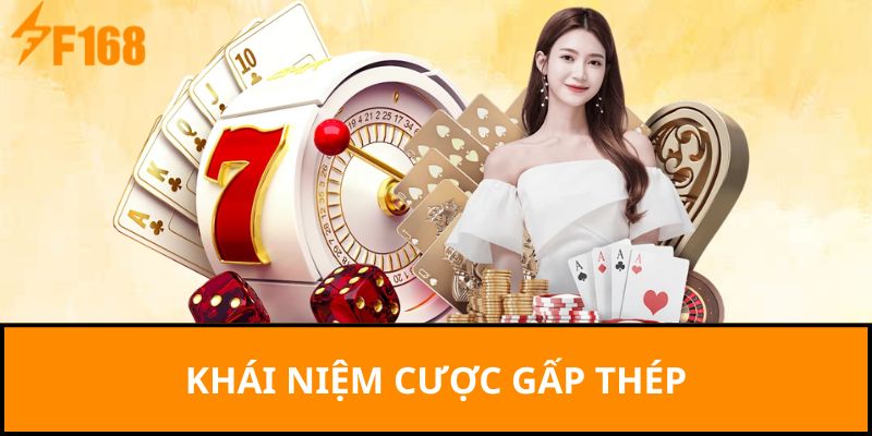 Khái niệm cược gấp thép là gì?