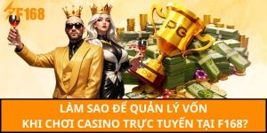 Làm sao để quản lý vốn khi chơi Casino trực tuyến tại F168?