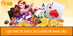 Lợi thế có thực sự luôn về nhà cái?