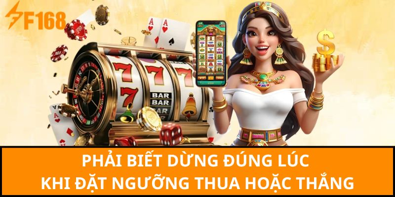 Phải biết dừng đúng lúc khi đặt ngưỡng thua hoặc thắng